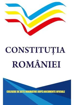 Constitutia Romaniei. Culegere de acte normative dupa documente oficiale