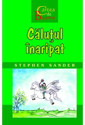 Calutul inaripat. Cartea de Basme - Stephen Sander