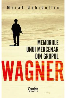 Memoriile unui mercenar din Grupul Wagner - Marat Gabidullin