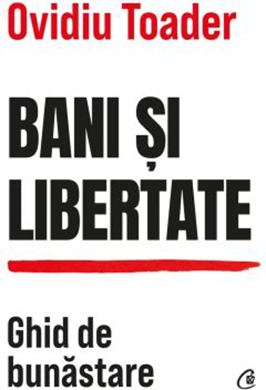 Bani si libertate. Ghid de bunastare - Ovidiu Toader