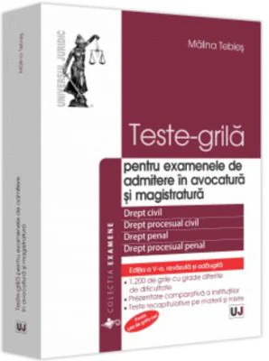 Teste-grila pentru examenele de admitere in avocatura si magistratura, editia a 5-a, revazuta si adaugita - Malina Tebies