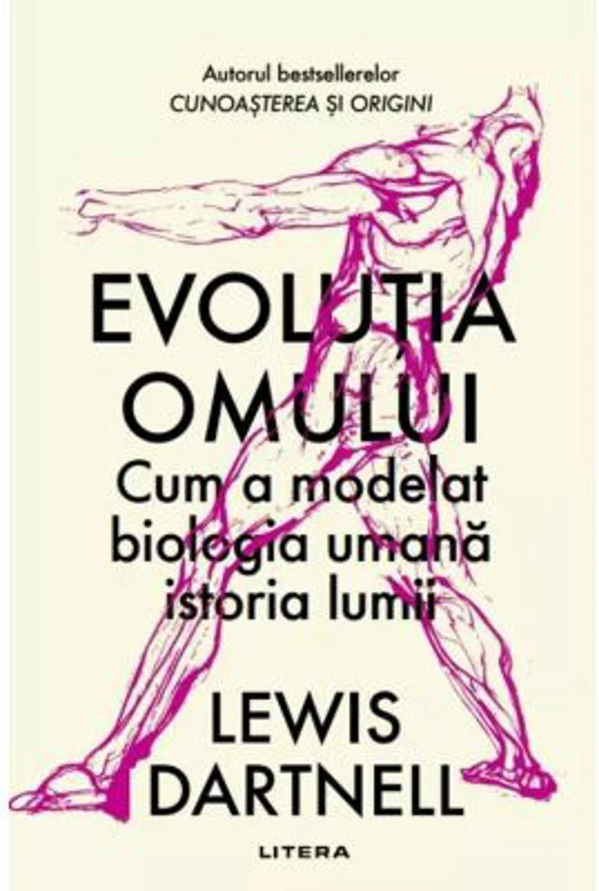 Evolutia omului. Cum a modelat biologia umana istoria lumii - Lewis Dartnell