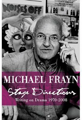 Stage Directions. Writing on Theatre 1970-2008 - Michael Frayn