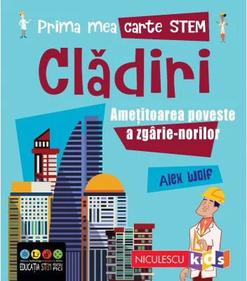 Prima mea carte STEM. CLADIRI. Ametitoarea poveste a zgarie-norilor - Alex Woolf