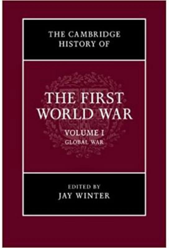 The Cambridge History of the First World War: Volume 1, Global War - Jay Winter