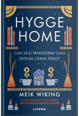 Hygge Home. Cum sa-ti transformi casa intr-un camin fericit - Meik Wiking