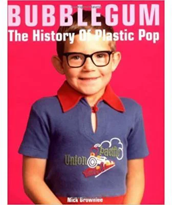 Bubblegum. The History of Plastic Pop - Nick Brownlee