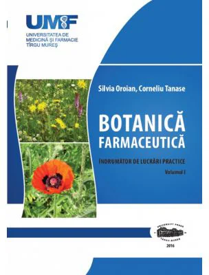 Botanica Farmaceutica. Volumul 1 - Silvia Oroian, Corneliu Tanase