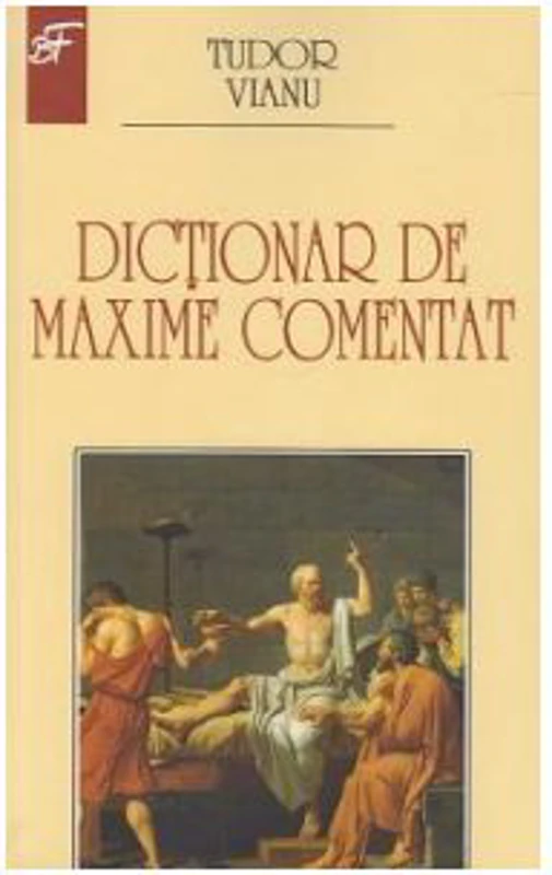Dictionar de maxime comentat - Tudor Vianu
