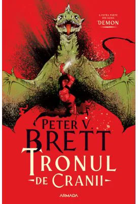Tronul de Cranii (Seria DEMON, partea a 4-a) - Peter V. Brett
