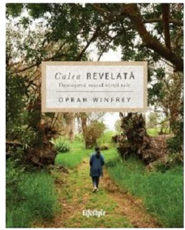 Calea revelata. Descopera rostul vietii tale - Oprah Winfrey