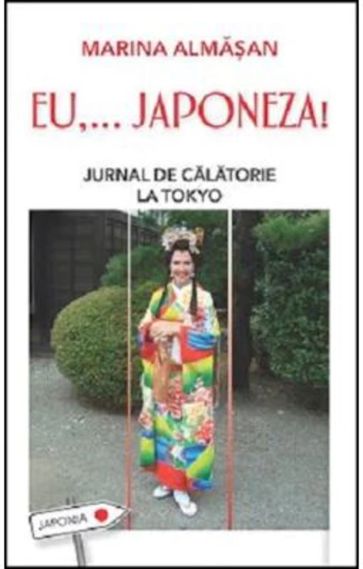 Eu,... Japoneza! Jurnal de calatorie la Tokyo - Marina Almasan