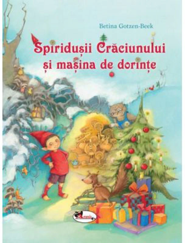 Spiridusii Craciunului si masina de dorinte - Betina Gotzen-Beek