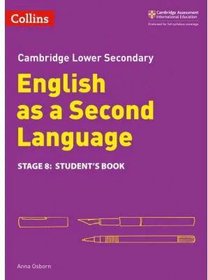 Cambridge Lower Secondary English as a Second Language, Student’s Book: Stage 8 - Anna Osborn