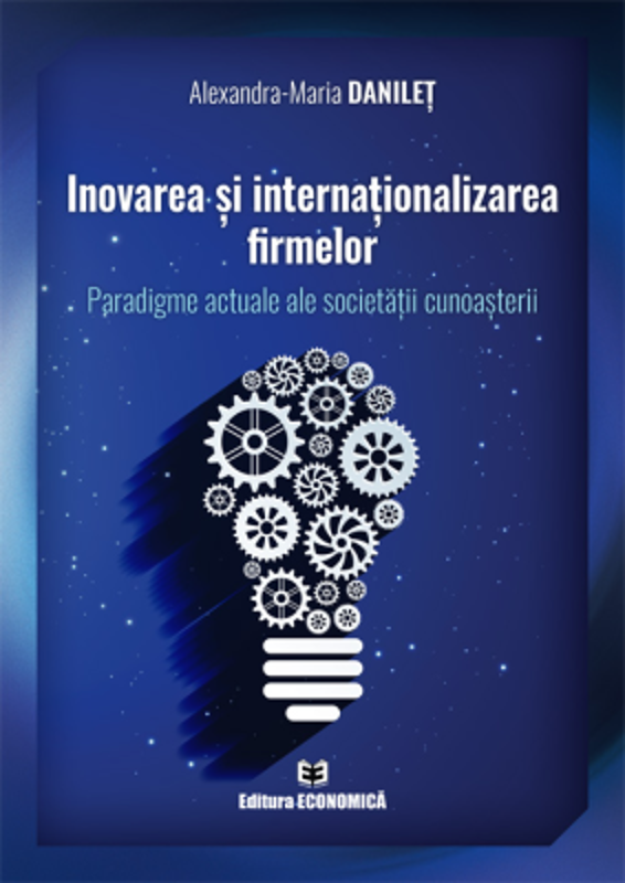 Inovarea si internationalizarea firmelor. Paradigme actuale ale societatii cunoasterii - Alexandra-Maria Danilet