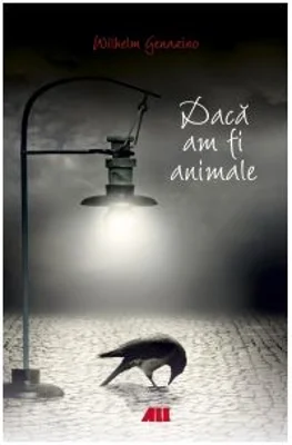 Daca am fi animale - Wilhelm Genazino