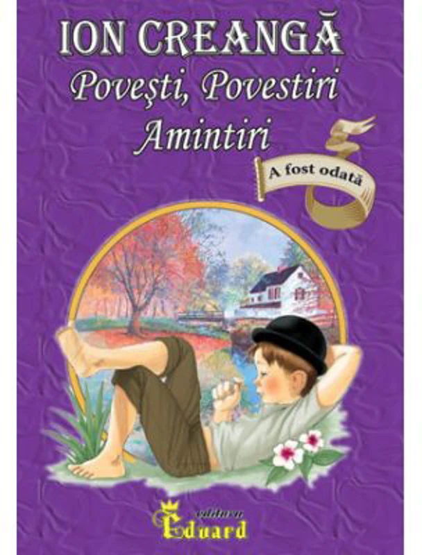 Povesti, povestiri, amintiri - Ion Creanga