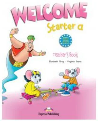 Welcome Starter A, Teachers Book, Curs de limba engleza - Elizabeth Gray