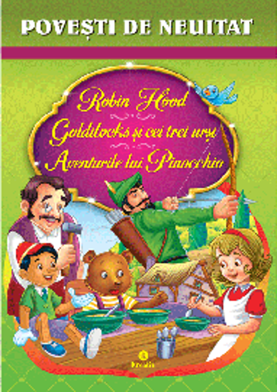 Povesti de neuitat (Robin Hood, Goldilocks si cei trei ursi, Aventurile lui Pinocchio)