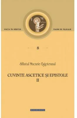 Cuvinte ascetice si epistole Volumul 2 - Sfantul Macarie Egipteanul