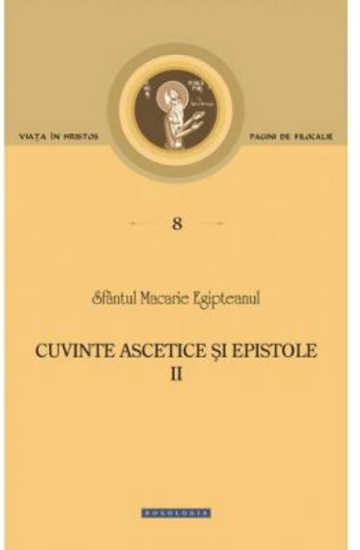 Cuvinte ascetice si epistole Volumul 2 - Sfantul Macarie Egipteanul