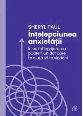 Intelepciunea anxietatii - Sheryl Paul