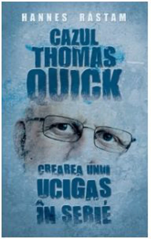 Cazul Thomas Quick. Crearea unui ucigas in serie - Hannes Rastam