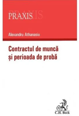 Contractul de munca si perioada de proba - Alexandru Athanasiu