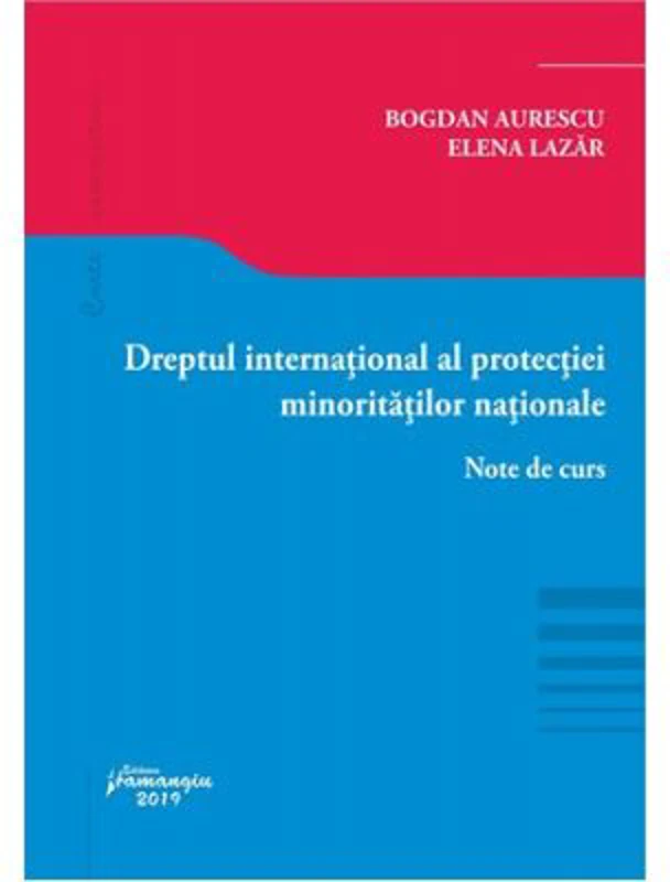 Dreptul international al protectiei minoritatilor nationale. Note de curs - Bogdan Lucian Aurescu, Elena Lazar