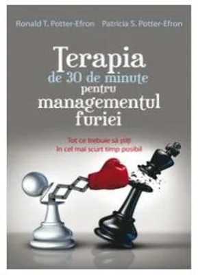 Terapia de 30 de minute pentru managementul furiei - Ronald T. Potter-Efron, Patricia S. Potter Efron