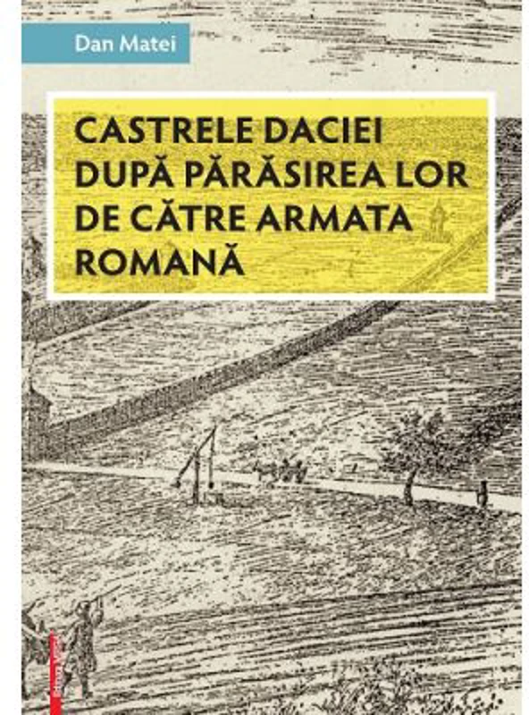Castrele Daciei dupa parasirea lor de catre armata romana - Dan Matei