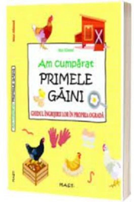 Am cumparat primele gaini. Ghidul ingrijirii lor in propria ograda - Max Albrand