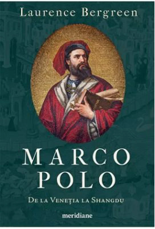 Marco Polo. De la Venetia la Shangdu