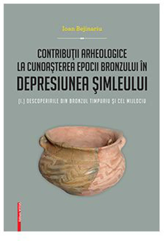 Contributii arheologice la cunoasterea epocii bronzului in depresiunea Simleului. (I) Descoperirile din bronzul timpuriu si cel mijlociu - Ioan Bejina