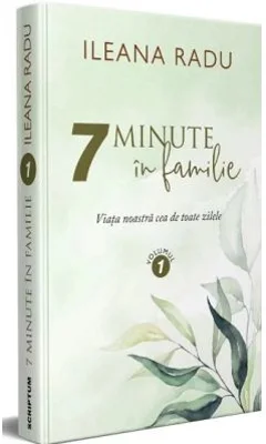 7 minute in familie Volumul 1 - Ileana Radu
