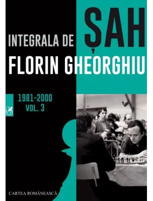Integrala de sah 1981-2000. Volumul 3 - Florin Gheorghiu