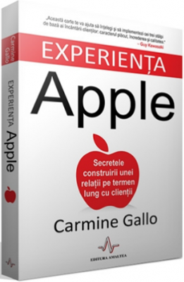 EXPERIENTA APPLE, Secretele construirii unei relatii pe termen lung cu clientii - Carmine Gallo
