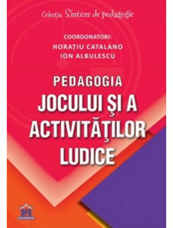 Pedagogia jocului si a activitatilor ludice - Ion Albulescu, Horatiu Catalano