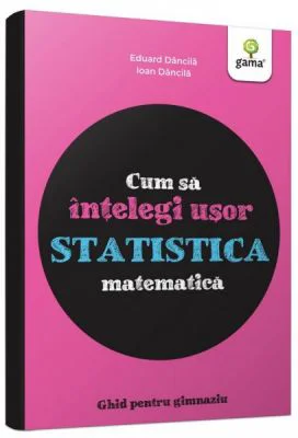Cum sa intelegi usor statistica matematica. Ghid pentru gimnaziu