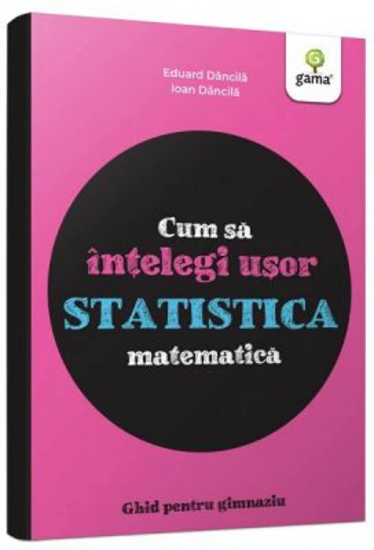 Cum sa intelegi usor statistica matematica. Ghid pentru gimnaziu
