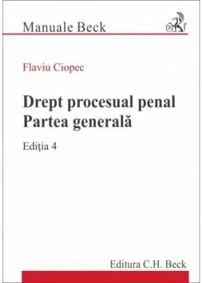 Drept procesual penal. Partea generala. Editia 4 - Flaviu Ciopec