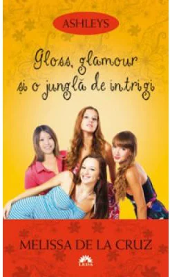 Gloss, glamour si o jungla de intrigi. Ashleys, volumul 4 - Melissa de la Cruz