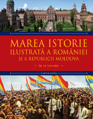 Marea istorie ilustrata a Romaniei si a Republicii Moldova. Volumul 8 - Ioan-Aurel Pop, Ioan Bolovan