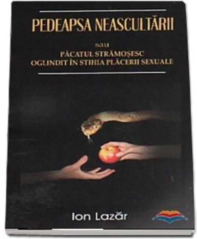 Pedeapsa neascultarii sau Pacatul stramosesc oglindit in stihia placerii sexuale - Ion Lazar