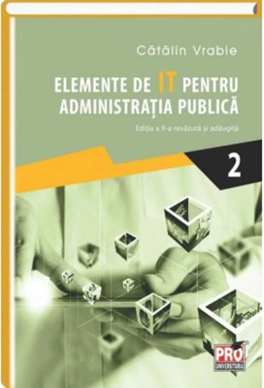 Elemente de IT pentru administratia publica. Editia a II-a revazuta si adaugita. Volumul II
