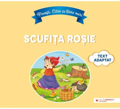 Povesti. Citim cu litere mari. Scufita Rosie. Adaptare dupa Fratii Grimm