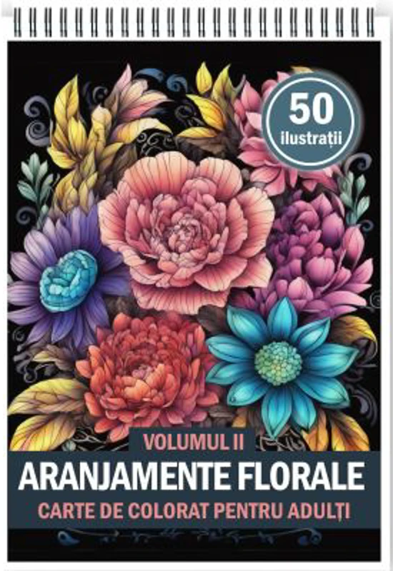 Carte de colorat pentru adulti, 50 de ilustratii, Aranjamente Florale, Volumul 2