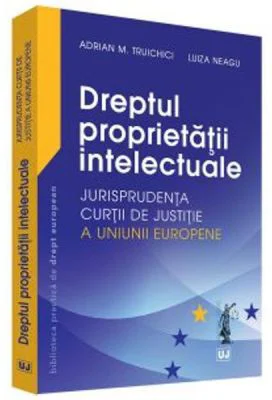 Dreptul proprietatii intelectuale - Adrian M. Truichici, Luiza Neagu