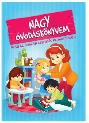 Nagy ovodaskonyvem / Marea mea carte despre gradinita. Povesti pentru primii pasi la gradinita