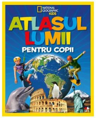 Atlasul lumii pentru copii - National Geographic Kids (necartonat)